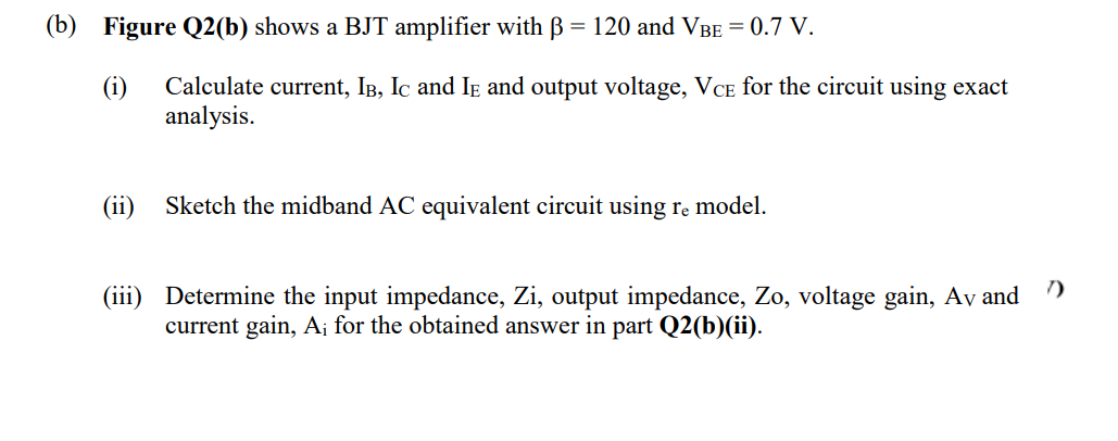 Solved (b) Figure Q2(b) Shows A BJT Amplifier With β=120 And | Chegg.com