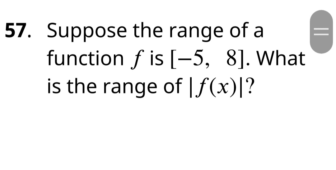 Solved 57. Suppose the range of a function f is [−5,8]. What