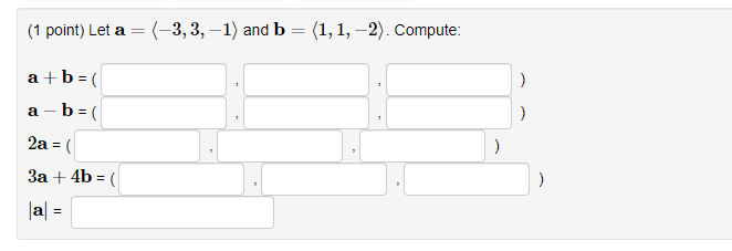 Solved (1 point) Let a (-3,3,-1) and b = (1,1, -2). Compute: | Chegg.com