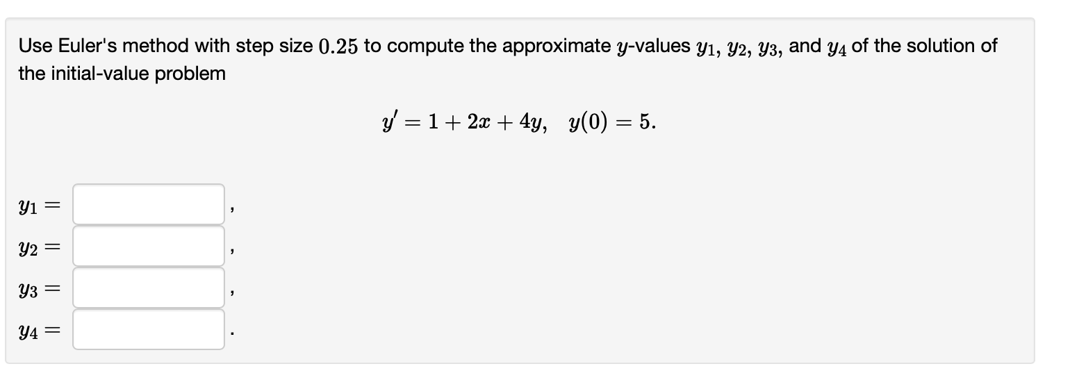 Solved Use Euler's Method With Step Size 0.25 To Compute The | Chegg.com