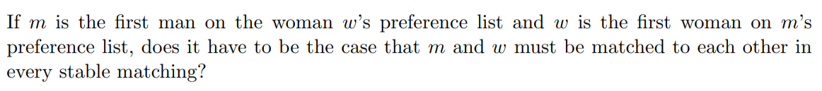 If m is the first man on the woman ws preference list and w is the first woman on ms preference list, does it have to be th