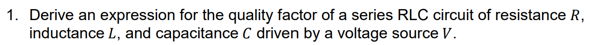 Solved 1. Derive an expression for the quality factor of a | Chegg.com