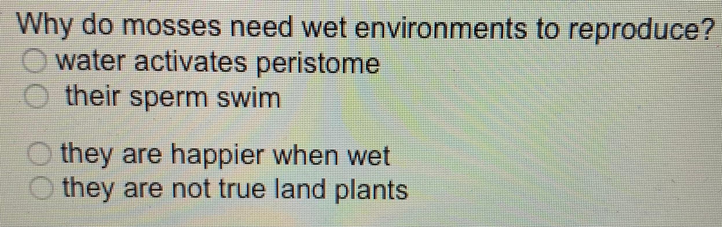 Solved Why do mosses need wet environments to reproduce?