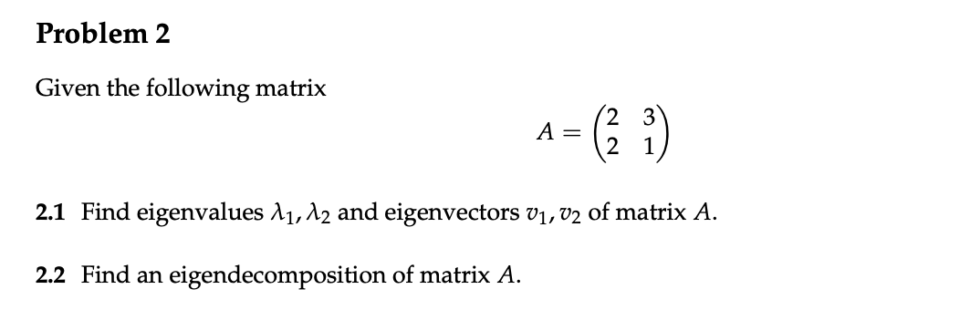 Solved Given the following matrix A=(2231) 2.1 Find | Chegg.com