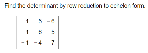 Solved Find the determinant by row reduction to echelon | Chegg.com