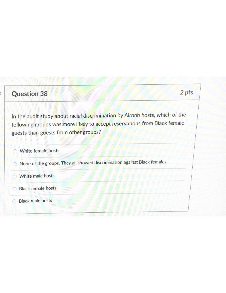 Solved Question 38 2 pts In the audit study about racial | Chegg.com