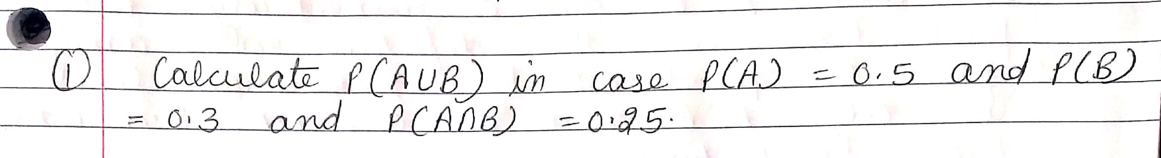 Solved A Calculate P (AUB) In Case PCA) P(A) = 0.5 And PB ) | Chegg.com