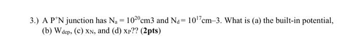 Solved 3) A P'N junction has N, -100 cm3 and Na- 10em-3. | Chegg.com