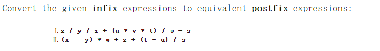 Convert the given infix expressions to equivalent postfix expressions: i. \( \mathrm{x} / \mathrm{y} / \mathrm{z}+(\mathrm{u}