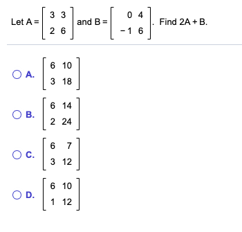 Solved 3 3 04 Let A = and B = Find 2A +B. 2 6 - 1 6 6 10 OA. | Chegg.com