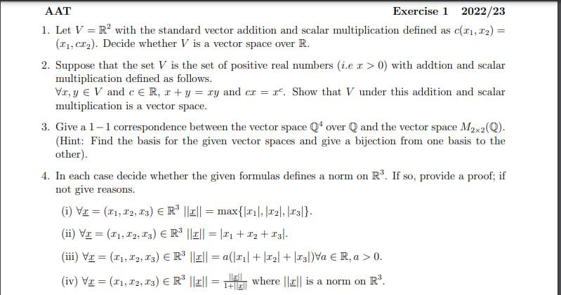AAT
Exercise \( 1 \quad 2022 / 23 \)
1. Let \( V=\mathbb{R}^{2} \) with the standard vector addition and scalar multiplicatio