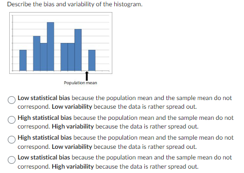 Solved Describe the bias and variability of the histogram. | Chegg.com