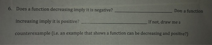 Solved 6. Does a function decreasing imply it is negative? | Chegg.com