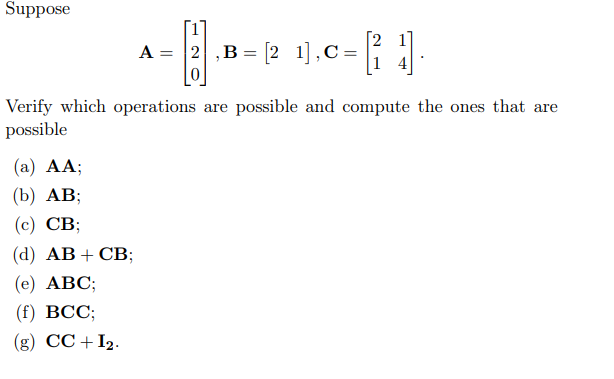 Solved Suppose A=⎣⎡120⎦⎤,B=[21],C=[2114] Verify which | Chegg.com