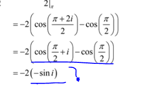 \( \begin{array}{l}=-2\left(\cos \left(\frac{\pi+2 i}{2}\right)-\cos \left(\frac{\pi}{2}\right)\right) \\ =-2\left(\cos \left