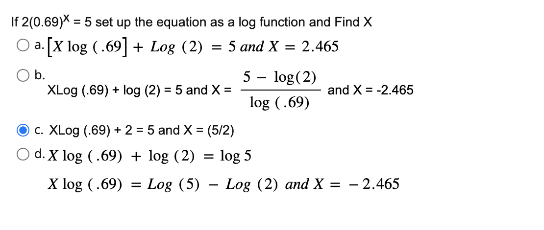 Solved If 2(0.69)X=5 set up the equation as a log function | Chegg.com