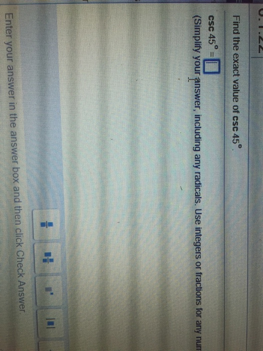 Solved Find the exact value of csc 45 degree. csc 45 degree