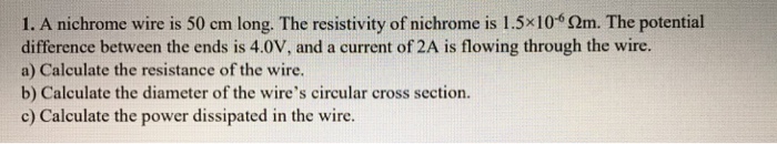 Solved 1. A nichrome wire is 50 cm long. The resistivity of | Chegg.com