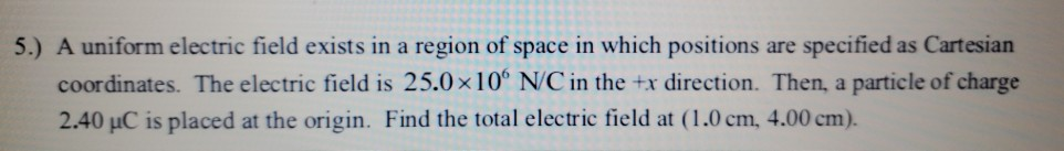 Solved 5.) A uniform electric field exists in a region of | Chegg.com