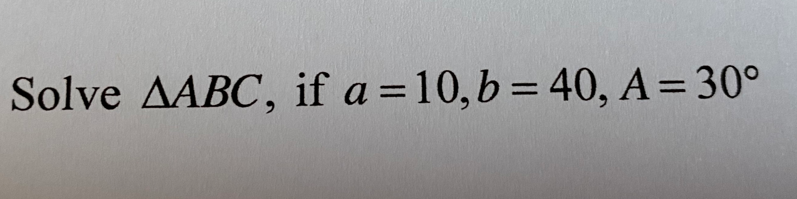 Solved Solve AABC, If A=10,b= 40, A= 30° | Chegg.com