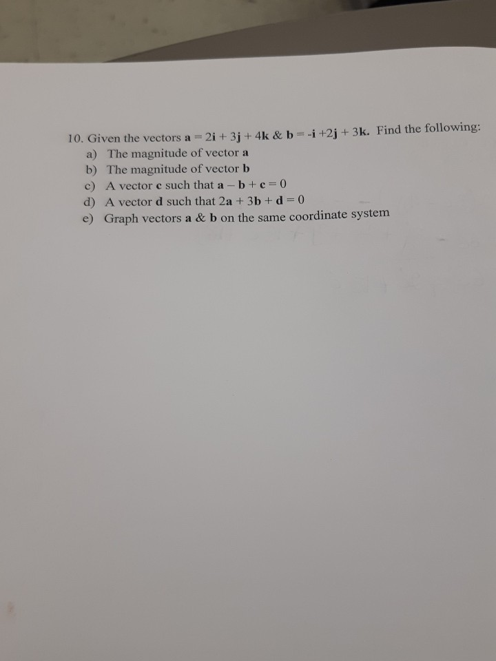 Solved 10. Given The Vectors A = 2i + 3 + 4k & B = -1 +2j + | Chegg.com