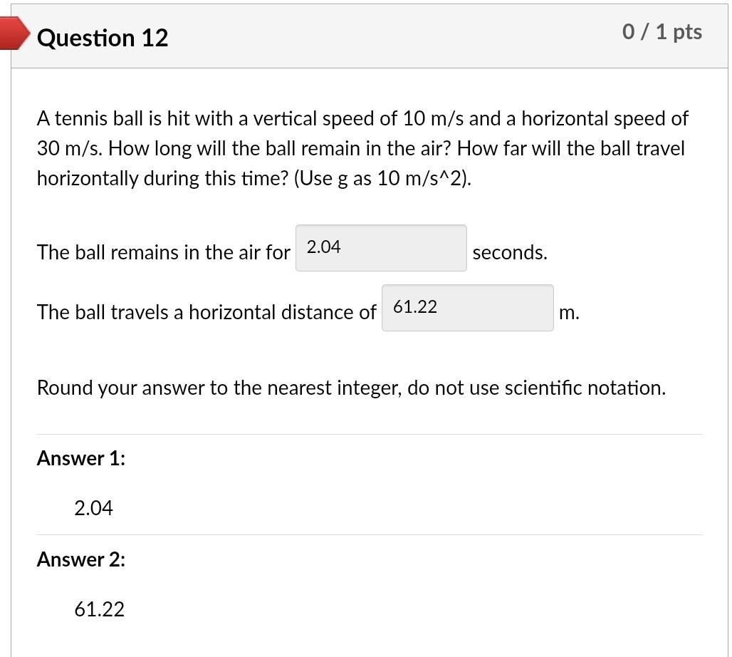 Solved Question 12 0 / 1 pts A tennis ball is hit with a