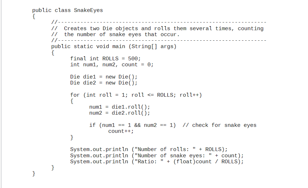 Solved public class Snake Eyes // - // Creates two Die | Chegg.com