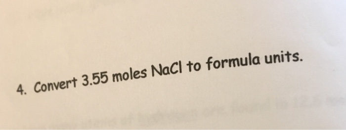 Solved 4 convert 3 55 moles naci to formula units chegg