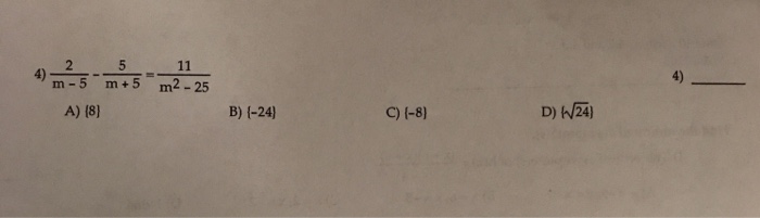 Solved 4) M-5 M+5 M2-25 A) (8) B) (-24) C) L-8) D) W24) | Chegg.com