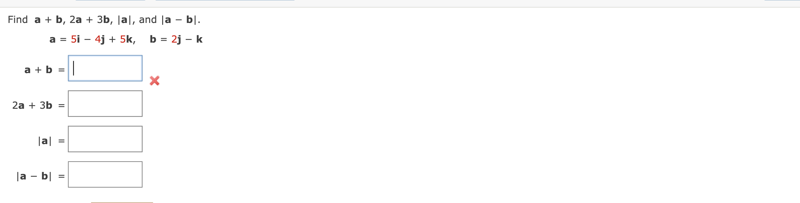 Solved Find A+b,2a+3b,∣a∣, And ∣a−b∣ A=5i−4j+5k,b=2j−k A+b= | Chegg.com