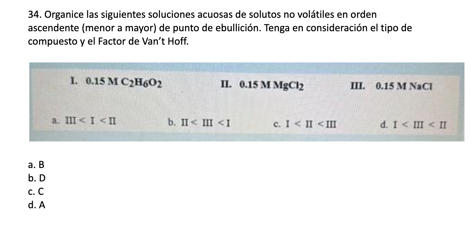 34. Organice las siguientes soluciones acuosas de solutos no volátiles en orden ascendente (menor a mayor) de punto de ebulli