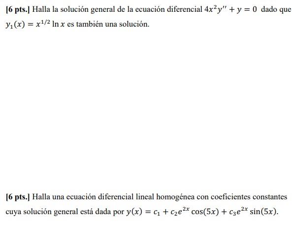 [6 pts.] Halla la solución general de la ecuación diferencial \( 4 x^{2} y^{\prime \prime}+y=0 \) dado que \( y_{1}(x)=x^{1 /