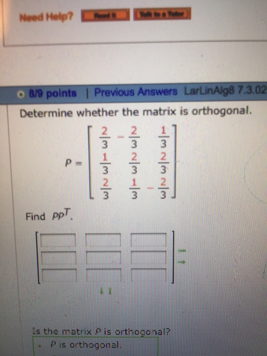 Solved Determine whether the matrix is orthogonal. P = [2/3