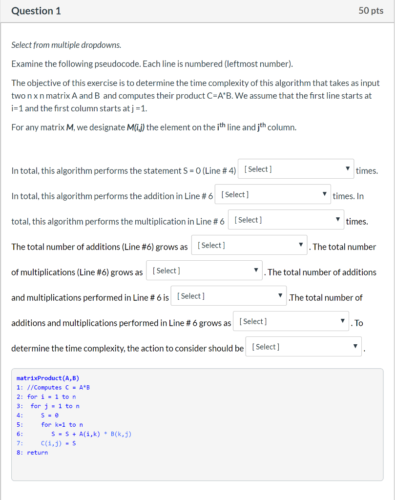 Question 1 50 pts Select from multiple dropdowns. Examine the following pseudocode. Each line is numbered (leftmost number).