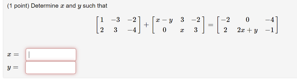 Solved (1 point) Determine x and y such that -3 0 12 3 -2] + | Chegg.com