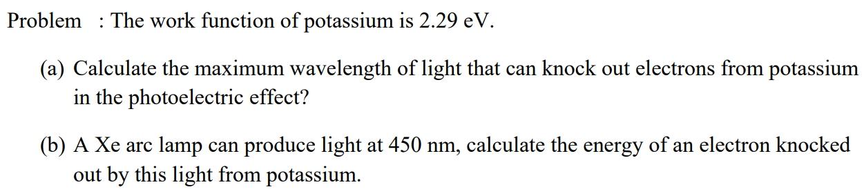 Solved Problem : The work function of potassium is 2.29 eV. | Chegg.com
