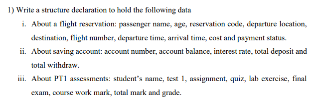 Solved 1) Write a structure declaration to hold the | Chegg.com