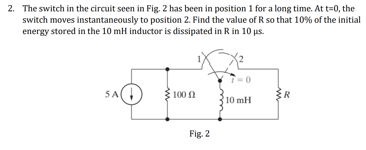 Solved 2. The switch in the circuit seen in Fig. 2 has been | Chegg.com