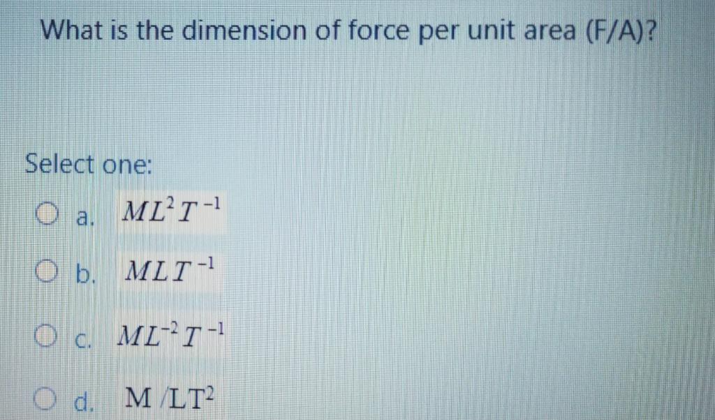 Solved What Is The Dimension Of Force Per Unit Area F A Chegg Com