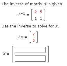 Solved The inverse of matrix A is given. A−1=[2151] Use the | Chegg.com