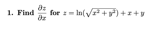 1. Find \( \frac{\partial z}{\partial x} \) for \( z=\ln \left(\sqrt{x^{2}+y^{2}}\right)+x+y \)