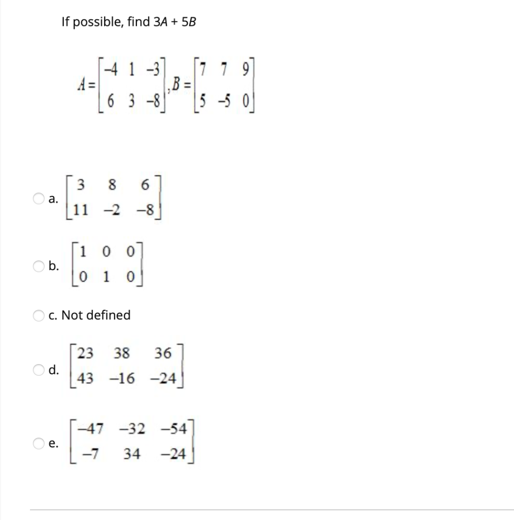Solved If possible, find 3A + 5B -4 1 -3 7 7 9 .B = 6 3 -8 5 | Chegg.com