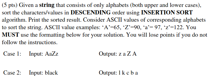 (5 pts) Given a string that consists of only alphabets (both upper and lower cases), sort the characters/values in DESCENDING