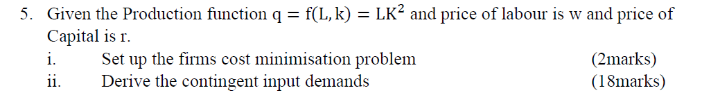 Solved 5. Given the Production function q = f(L, k) = LK² | Chegg.com