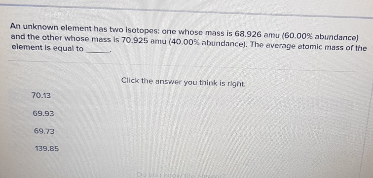 Solved An unknown element has two isotopes: one whose mass | Chegg.com