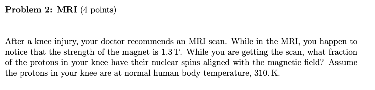Solved Problem 2: MRI (4 points) After a knee injury, your | Chegg.com