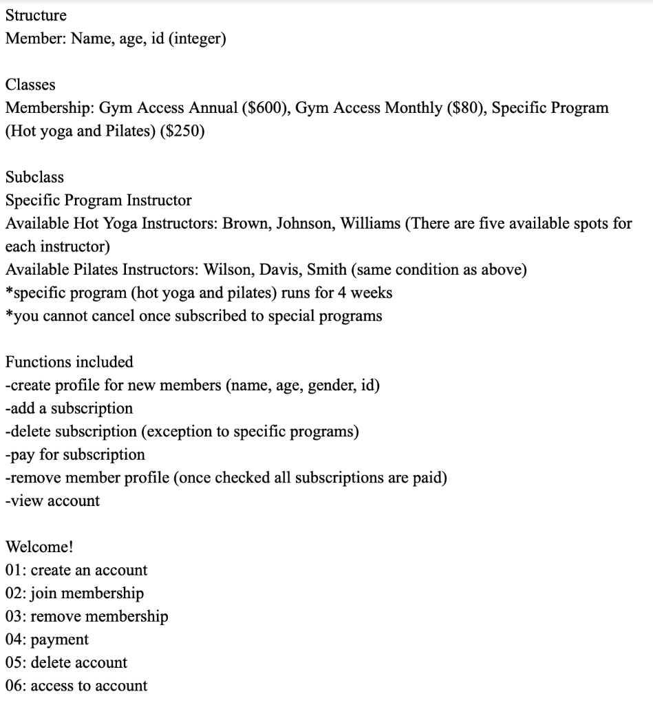 Structure Member: Name, age, id (integer) Classes Membership: Gym Access Annual ($600), Gym Access Monthly ($80), Specific Pr