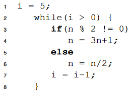 i 1 2 = 5; while(i > 0) { if (n % 2 != 0) n = 3n+1; else n = n/2; i = i-1;