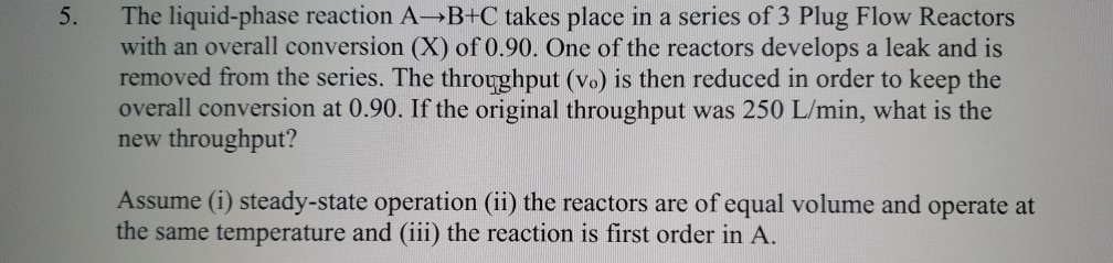 Solved 5. The liquid-phase reaction A B +C takes place in a | Chegg.com