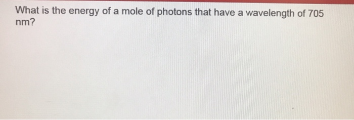 Solved What is the energy of a mole of photons that have a | Chegg.com